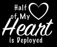 Half of My Heart is Deployed Vinyl Sticker Decal | Cars Trucks Walls Laptop | 5.5 Inch Width X 4.439 Inch Height | White HGC0136