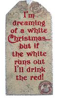 Wine Tag - I'm Dreaming of a White Christmas, but if the white runs out I'll drink red -Packaged as Gift