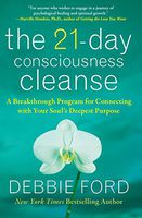 The 21-Day Consciousness Cleanse: A Breakthrough Program for Connecting with Your Soul's Deepest Purpose by Debbie Ford (3-Jan-2011) Hardcover