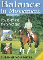 Balance in Movement: How to Achieve the Perfect Seat by Susanne von Dietze (Nov 1 2005)