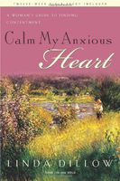 Calm My Anxious Heart: A Woman's Guide to Finding Contentment (TH1NK Reference Collection)