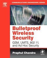 Bulletproof Wireless Security: GSM, UMTS, 802.11, and Ad Hoc Security (Communications Engineering)