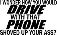 Phone Up Your Ass Funny Vinyl Decal Sticker- 6" Wide Gloss White Color