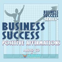 Business Success Series: Business Success Positive Affirmations Audio CD