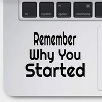 Crazy4Decals Remember WHY You Started Decal Vinyl Sticker for Laptop Notebook MacBook Air/Pro Dell HP Walls, Windows, Computers, Hydro Flasks and More. (Black)