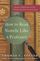 How to Read Novels Like a Professor: A Jaunty Exploration of the World's Favorite Literary Form