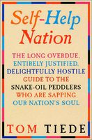 Self-Help Nation: The Long Overdue, Entirely Justified, Delightfully Hostile Guide to the Snake-Oil Peddlers Who Are Sapping Our Nation's Soul