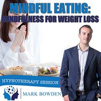 Mindful Eating: Mindfulness for Weight Loss Self Hypnosis CD / MP3 and APP (3 IN 1 PURCHASE!) - This Hypnotherapy for Weight Loss CD can be the Tool You Need to Lose Weight
