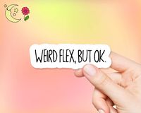 Weird Flex But Ok Vinyl Sticker - Pack of 2 - for Laptops, Water Bottles and Windows