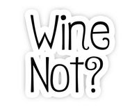 Wine Not? - Wine Stickers - 2.5" Vinyl Decal - Laptop, Decor, Window Vinyl Decal Sticker
