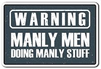 Warning, Manly Men Sign Warning Men Work Garage Mancave | Indoor/Outdoor | 12" Tall