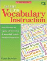 The Next Step in Vocabulary Instruction: Practical Strategies and Engaging Activities That Help All Learners Build Vocabulary and Deepen Comprehension