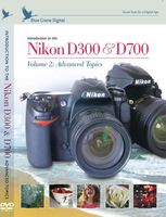 Introduction to the Nikon D300/D700, Vol. 2: Advanced Topics