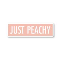 Just Peachy Sticker Funny Quotes Stickers - Laptop Stickers - 2.5" Vinyl Decal - Laptop, Phone, Tablet Vinyl Decal Sticker S1115