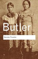 Gender Trouble: Feminism and the Subversion of Identity (Routledge Classics)