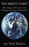 This Erratic Planet: What Happens When the Earth Changes Its Axis of Rotation