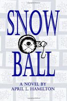 Snow Ball: A Novel By April L. Hamilton