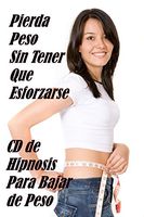 Bajar De Peso con Hipnosis! (en español) Elimine el impulso de comer en exceso. Suprimir el apetito.
