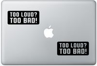 Too Bad Too Loud HenryDecalZD0117 Set Of Two (2x) , Decal , Sticker , Laptop , Ipad , Car , Truck