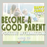 Happy Family Series: Become a Good Parent Positive Affirmations Audio CD
