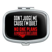 Don't Judge Me Cause I'm Quiet No One Plans a Murder Out Loud Funny Rectangle Pill Case Trinket Gift Box