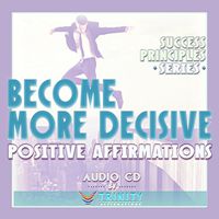 Success Principles Series: Become More Decisive Positive Affirmations Audio CD