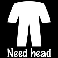 Need Head Funny Vinyl Decal Sticker | Cars Trucks Vans Walls Laptops Cups | White | 5.5 inches | KCD1334