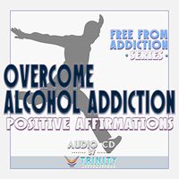 Free from Addiction Series: Overcome Alcohol Addiction Positive Affirmations Audio CD