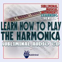 Subliminal Musical Instruments Learning Series: Learn How to Play The Harmonica Subliminal Audio CD