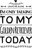 HZ Graphics Leave Me Alone Iâ€M Only Talking to My Golden Retriever Today Vinyl Decal Wall Laptop Bumper Sticker 5"