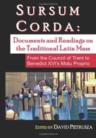 Sursum Corda: Documents and Readings On The Traditional Latin Mass