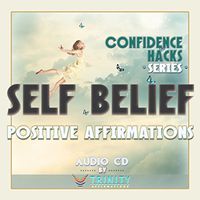 Confidence Hacks Series: Self Belief Positive Affirmations Audio CD