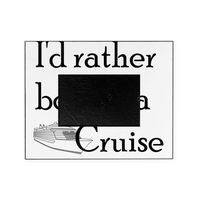 CafePress-Id Rather Cruise-Picture Frame