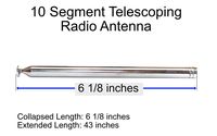 10 Segment Telescoping Replacement Antenna and Pointer. 43 inches (109 cm) Fully Extended, 6 1/8 inches collapsed (15.5 cm). 0.39 inches OD (1 cm)