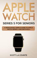 Apple Watch Series 5 for Seniors: A Ridiculously Simple Guide to Apple Watch Series 5 and WatchOS 6 (Tech for Seniors)