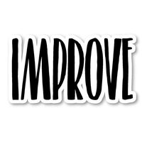 Improve Sticker Inspirational Quotes Stickers - Laptop Stickers - Vinyl Decal - Laptop, Phone, Tablet Vinyl Decal Sticker S183213