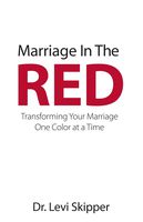 Marriage In The Red: Transforming Your Marriage One Color at a Time