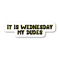 It's Wednesday My Dudes Sticker Funny Quotes Stickers - Laptop Stickers - 2.5" Vinyl Decal - Laptop, Phone, Tablet Vinyl Decal Sticker S4233