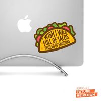 I wish I was full of TACOS instead of EMOTIONS - 5" wide printed decal - For MacBook, cars, laptops, tablets and more!