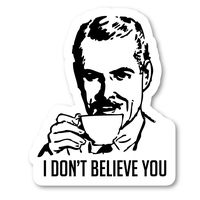 I Do Not Believe You Sticker Funny Stickers Stickers - 2 Pack - Laptop Stickers - 2.5" Vinyl Decal - Laptop, Phone, Tablet Vinyl Decal Sticker (2 Pack) S82313