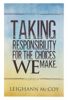 Taking Responsibility for The Choices We Make by Leighann McCoy - Devotional Book
