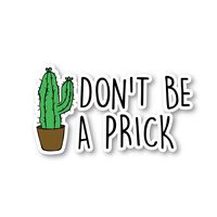 Don't Be A Prick Sticker Funny Quotes Stickers - Laptop Stickers - 2.5" Vinyl Decal - Laptop, Phone, Tablet Vinyl Decal Sticker S1114