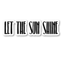 Let The Sun Shine Sticker Inspirational Quotes Motivation Stickers - Laptop Stickers - Vinyl Decal - Laptop, Phone, Tablet Vinyl Decal Sticker S183196