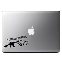 AR-15 It's Because I'm Black Funny Vinyl Sticker Laptop iPhone Cell Decal