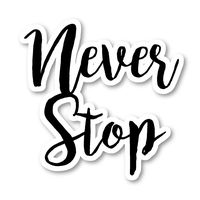 Never Stop Sticker Inspirational Quotes Stickers - Laptop Stickers - Vinyl Decal - Laptop, Phone, Tablet Vinyl Decal Sticker S82175