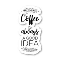 Coffee is Always A Good Idea Sticker Inspirational Quotes Stickers - Laptop Stickers - 2.5" Vinyl Decal - Laptop, Phone, Tablet Vinyl Decal Sticker S4247