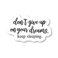 Do Not Give Up On Your Dreams Sticker Funny Stickers - Laptop Stickers - 2.5" Vinyl Decal - Laptop, Phone, Tablet Vinyl Decal Sticker S183104