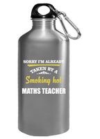 Sorry I'm Taken By Super Hot Maths Teacher - Water Bottle