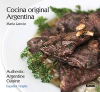 Cocina original Argentina / Authentic Argentine Cuisine: Español / Inglés (Spanish and English Edition)