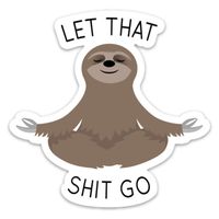 Let That Shit Go Sticker Meditating Sloth Funny Vinyl 4" x 4" for Laptop Water Bottle Phone car